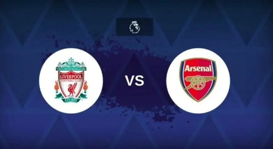 كل ما تحتاج معرفته عن مباراة ليفربول وآرسنال في الدوري الإنجليزي! تعرف على القنوات الناقلة الآن