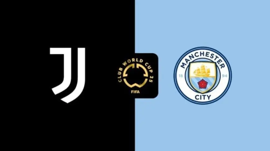 شاهد البث المباشر لمباراة يوفنتوس ومانشستر سيتي في كأس العالم للأندية 2025 الآن!