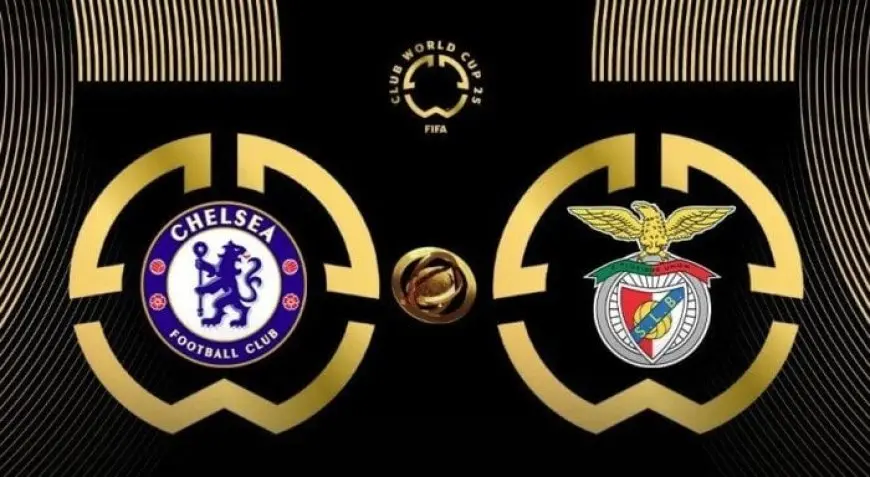 شاهد مباراة تشيلسي وبنفيكا اليوم بث مباشر في كأس العالم للأندية!