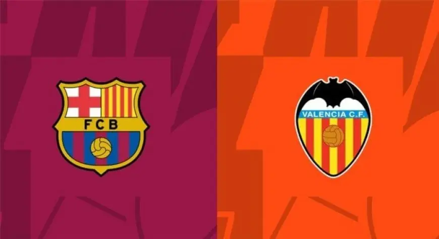 استمتع بمشاهدة مباراة برشلونة وفالنسيا في الدوري الإسباني اليوم مباشر