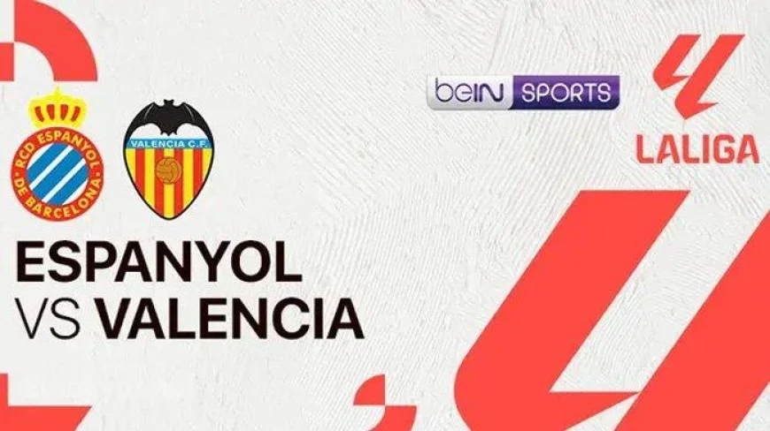 Espanyol vs Valencia Live Updates: Where to Watch, Match Analysis, and Latest News