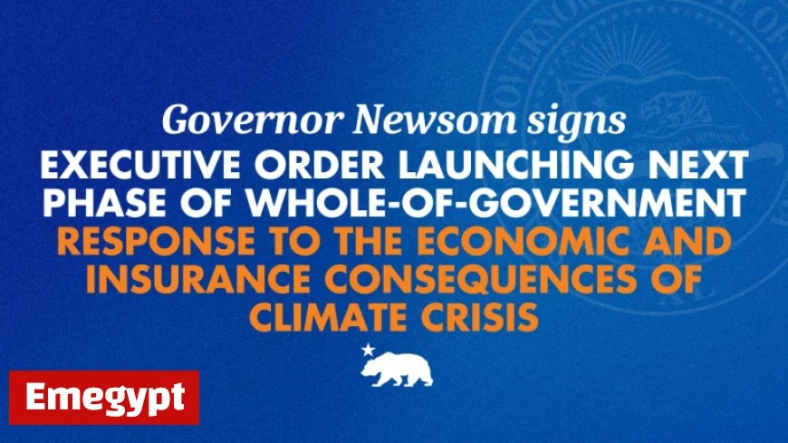 Governor Newsom Initiates Comprehensive Government Response to Tackle Economic and Insurance Challenges of Climate Crisis