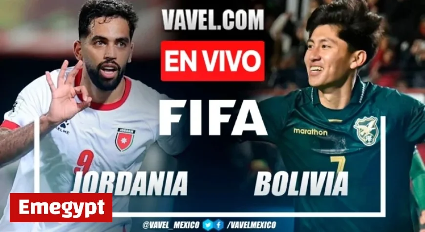 Live Updates: Jordania vs Bolivia Friendly Match Minute by Minute Coverage