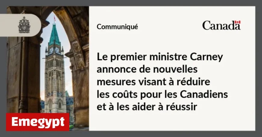 Prime Minister Carney Unveils New Strategies to Lower Costs and Boost Success for Canadians