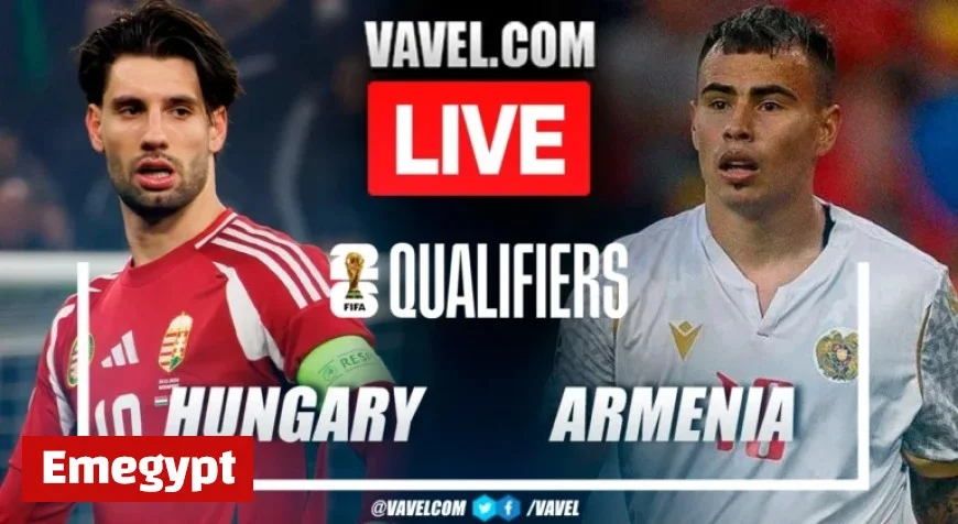 Live Updates: Hungary vs Armenia Clash in 2026 World Cup Qualifiers Score Highlights