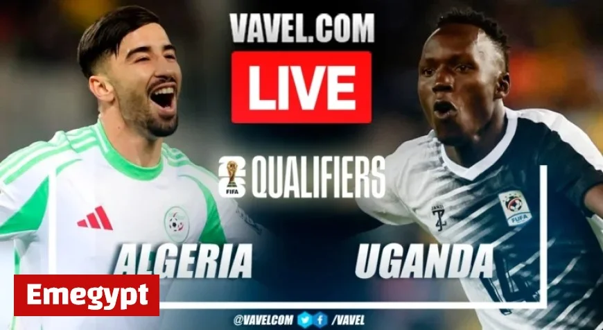 Live Score Updates: Algeria vs Uganda in 2026 World Cup Qualifiers