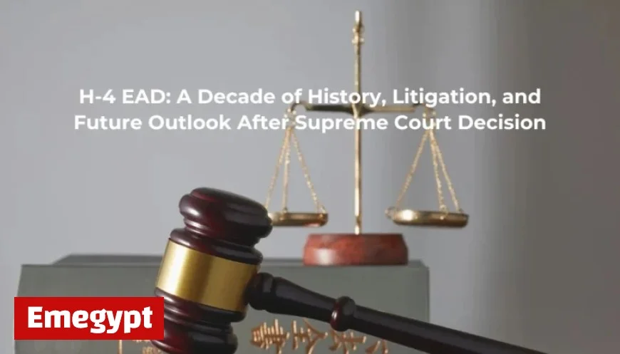 Exploring a Decade of H-4 EAD: History, Legal Battles, and Future Prospects Following Supreme Court Decision