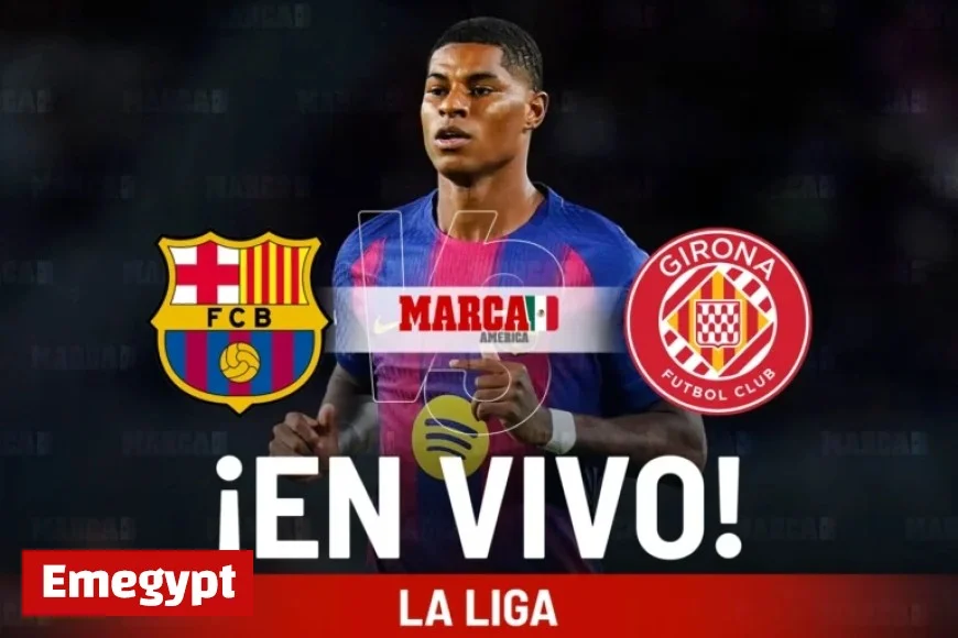 Watch Barcelona vs Girona Live Online Marcus Rashford and the Blaugranas Clash in LaLiga 2025