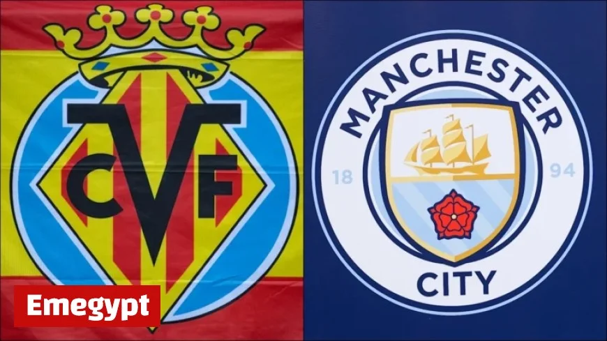 Villarreal vs Man City: In-depth Preview, Expert Predictions, and Team Lineups