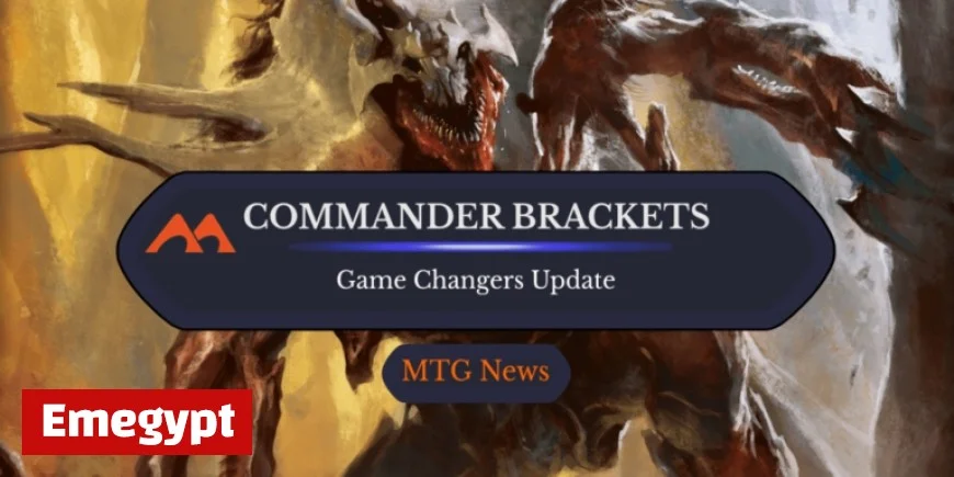 Wizards of the Coast Updates Commander Brackets and Streamlines Game Changers List