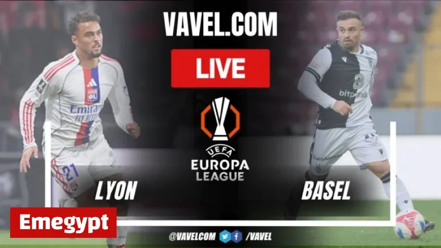 Live Score Updates Olympique Lyon vs Basel Clash in UEFA Europa League Match