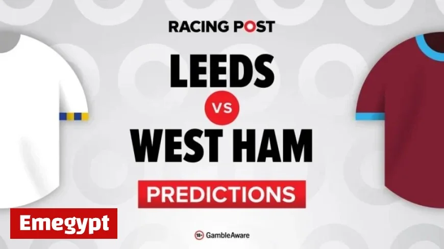 Leeds vs West Ham: Expert Predictions, Team Updates, Betting Tips, Best Odds, and Bet Builder Guide