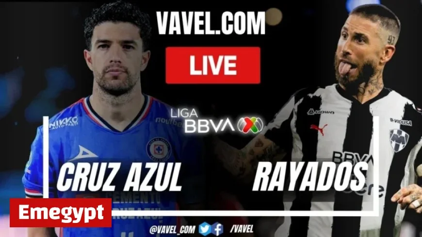 Live Score Updates: Cruz Azul vs Rayados in Liga MX Showdown
