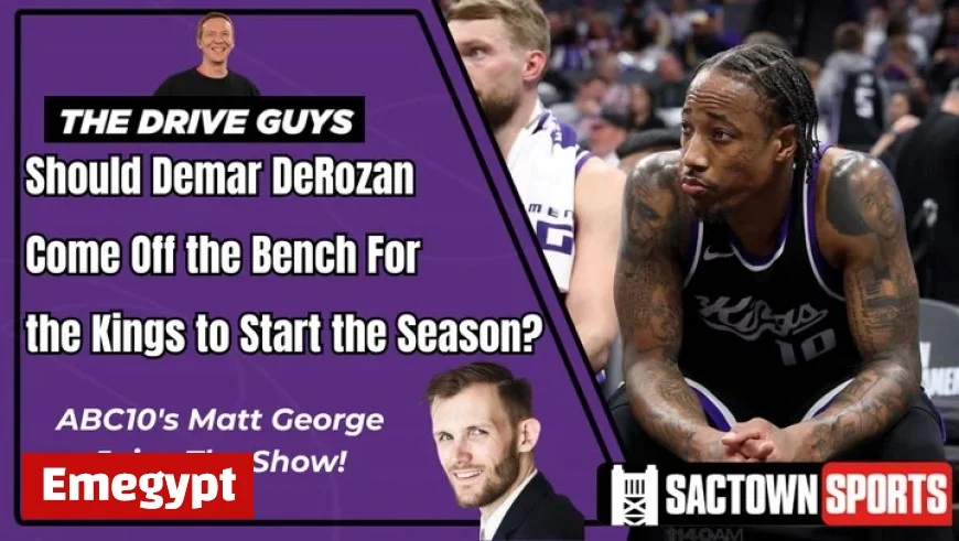 Should Kings Start Season with DeMar DeRozan on the Bench?