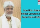 From M.Sc. Scholar to Political Leader Satish Kumar Returns to Raghopur
