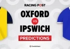 Oxford vs Ipswich Preview: Predictions, Team News, Betting Tips, and Best Bet Builder Odds