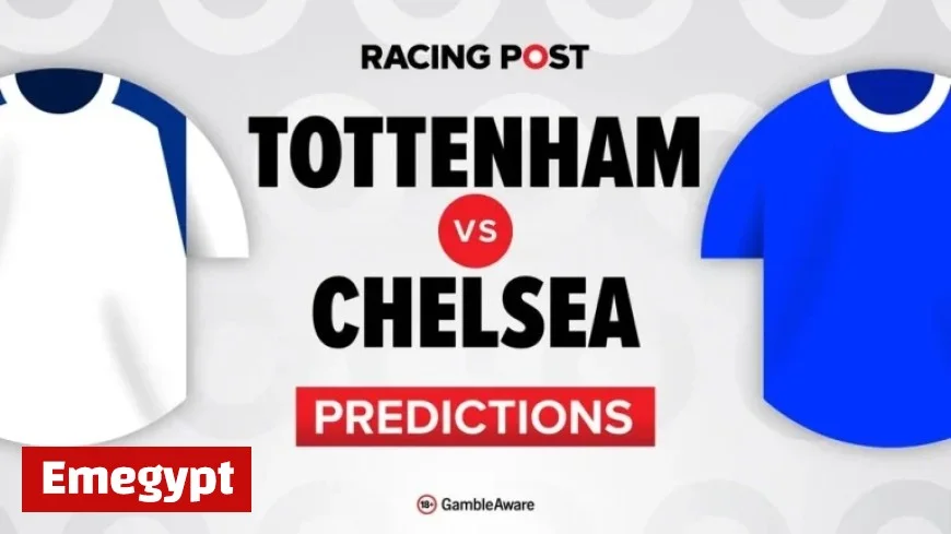 Tottenham vs Chelsea: Predictions, Team News, Betting Tips, Odds, and Bet Builder Guide