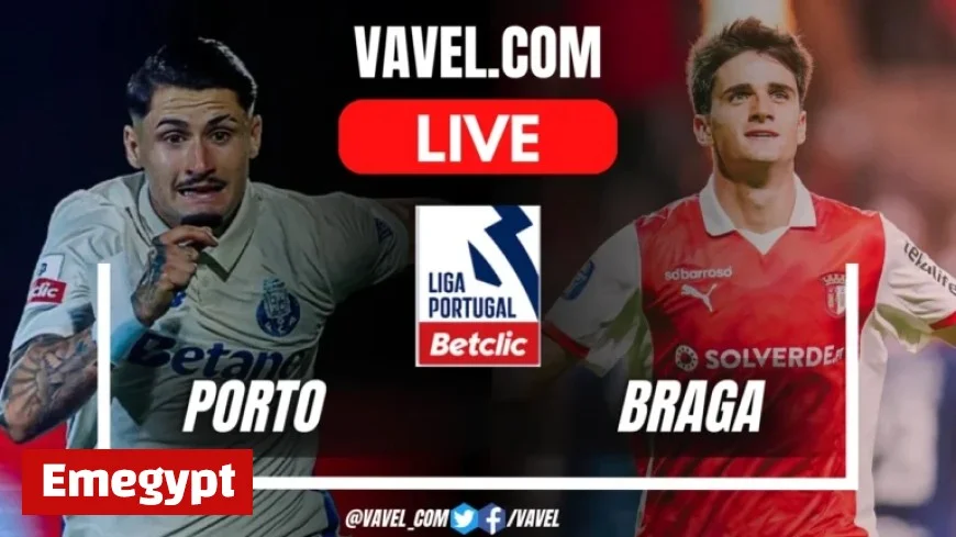 Porto vs Braga: Live Score Updates in Liga Portugal Clash