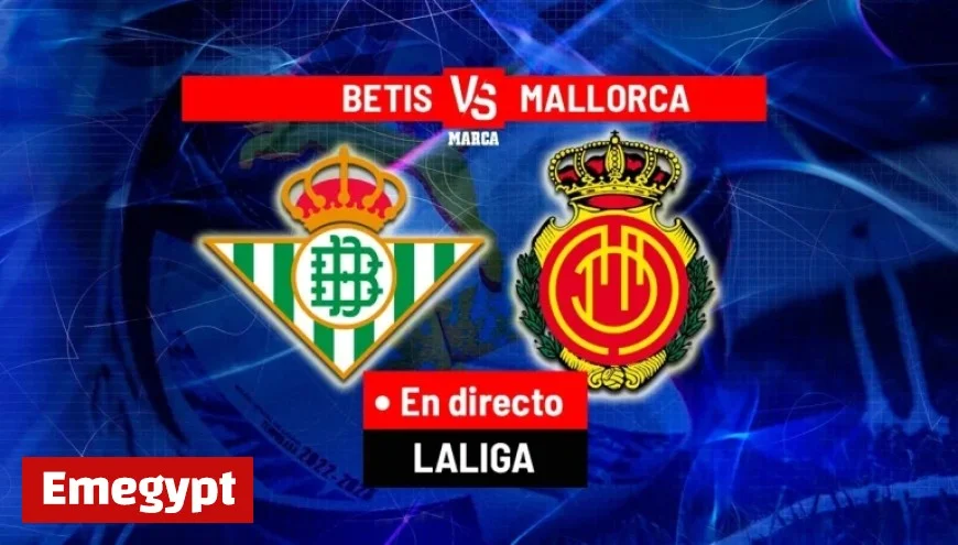 Betis Aims to Preserve European Dream Against Struggling Mallorca