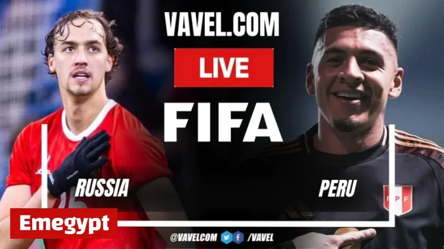 Russia vs Peru International Friendly Recap: Key Highlights and Goals from the 1-1 Draw