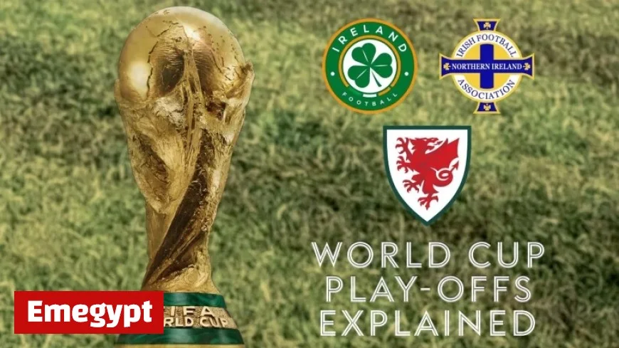 World Cup Play-Offs Unveiled: Pathways for Wales, Northern Ireland, and Republic of Ireland to Secure Tournament Spots