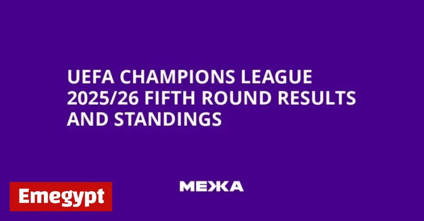 UEFA Champions League 2025/26 Fifth Round Standings and Results Unveiled