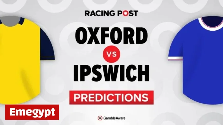 Oxford vs Ipswich Preview: Predictions, Team News, Betting Tips, and Best Bet Builder Odds