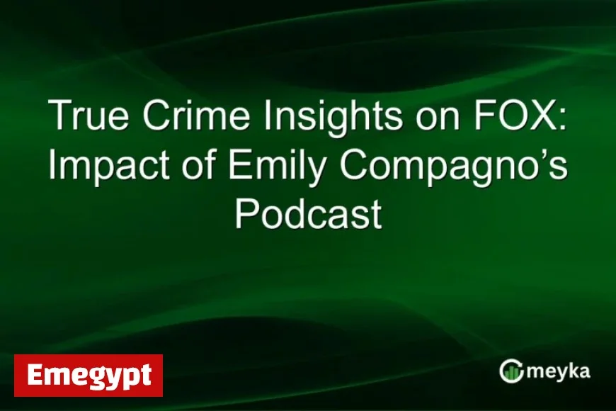 Emily Compagno’s True Crime Podcast: Impact Explored on FOX