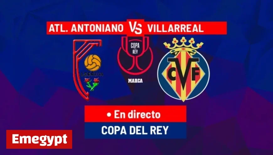 Live: CA Antoniano vs. Villarreal in Copa del Rey