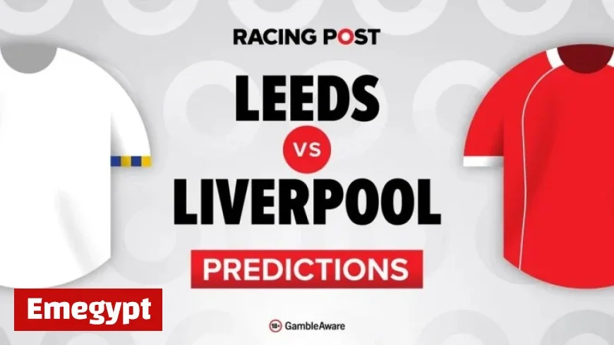 Leeds vs Liverpool Match Preview Predictions Team News Betting Insights and Top Bet Builder Tips