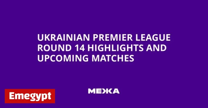 Ukrainian Premier League Round 14 Recap and Upcoming Match Preview