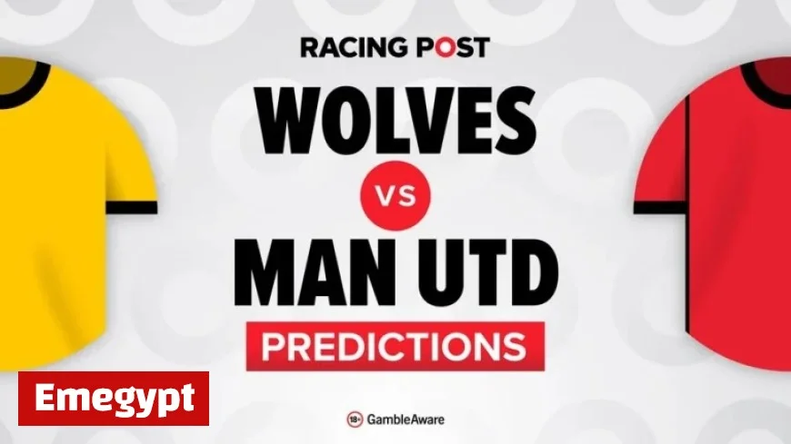 Wolves vs Man Utd Preview Predictions Team News Betting Tips Odds and Bet Builder Guide