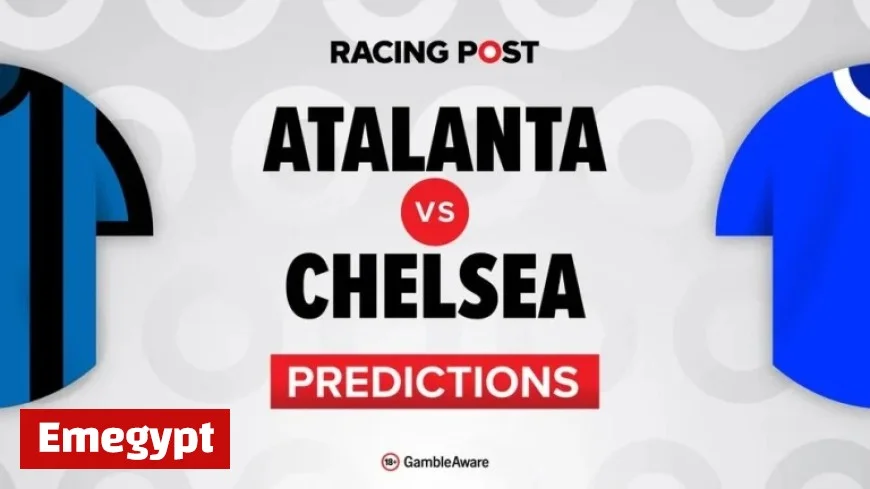Atalanta vs Chelsea Preview Predictions Team Updates and Top Betting Tips